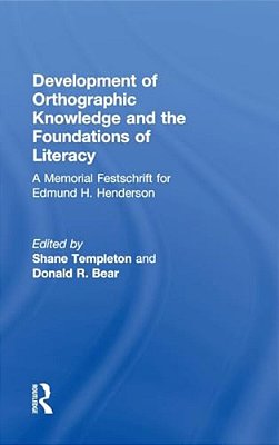 Development Of Orthographic Knowledge And The Foundations Of Literacy: A Memorial Festschrift For Edmund H. Henderson-..
