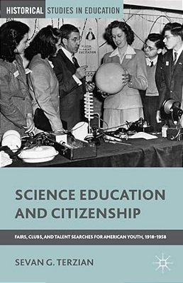 Science Education And Citizenship: Fairs, Clubs, And Talent Searches For American Youth, 1918-1958-..