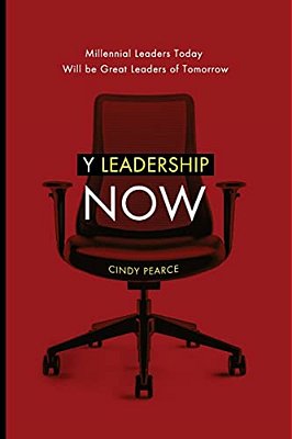 Y Leadership Now: Millennial Leaders Today Will Be Great Leaders Of Tomorrow-..