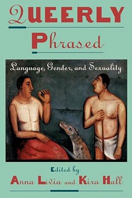 Queerly Phrased: Language, Gender, And Sexuality-..