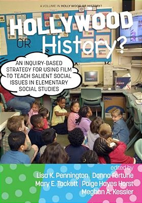 Hollywood Or History?: An Inquiry-Based Strategy For Using Film To Teach Salient Social Issues In Elementary Social Studies-..