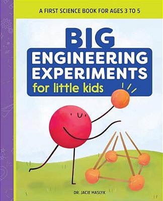 Big Engineering Experiments For Little Kids: A First Science Book For Ages 3 To 5-..