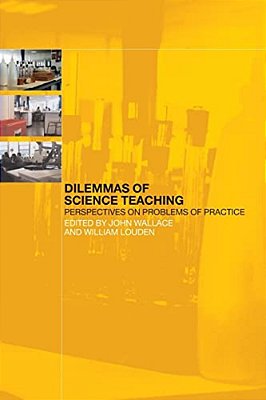 Dilemmas Of Science Teaching: Perspectives On Problems Of Practice-..