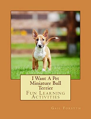 I Want A Pet Miniature Bull Terrier: Fun Learning Activities-..
