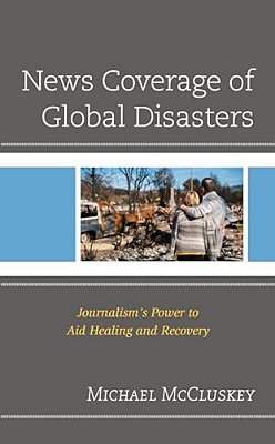 News Coverage Of Global Disasters: Journalism's Power To Aid Healing And Recovery-..