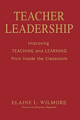 Teacher Leadership: Improving Teaching And Learning From Inside The Classroom-..