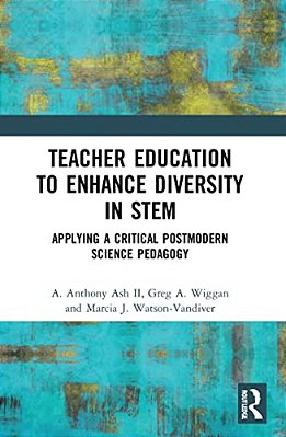 Teacher Education To Enhance Diversity In Stem: Applying A Critical Postmodern Science Pedagogy-..