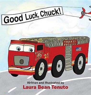 Good Luck, Chuck!: Based On A True Event From June Of 2022, Readers Are Invited To Relive The Local Roswell Fire Truck 'Push-In' Ceremony-..