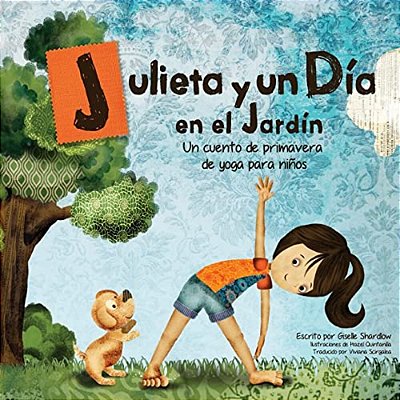 Julieta Y Un Día En El Jardín: Un Cuento De Primavera De Yoga Para Niños-..