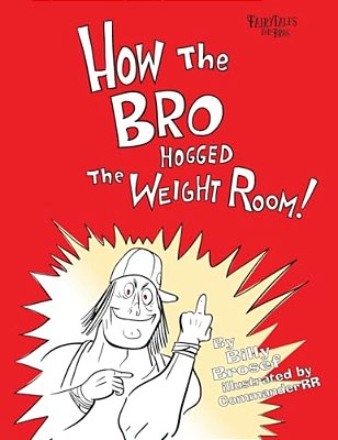 How The Bro Hogged The Weight Room-..