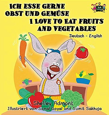 Ich Esse Gerne Obst Und Gemüse I Love To Eat Fruits And Vegetables: German English Bilingual Edition-..