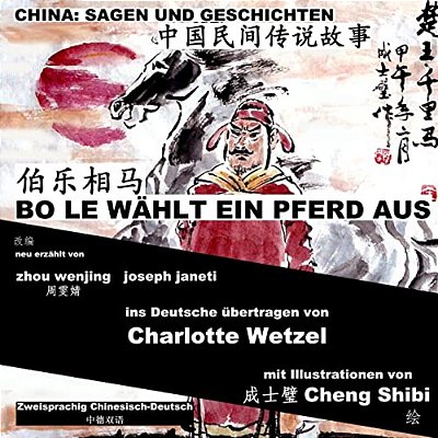 China: Sagen Und Geschichten - Bo Le Wählt Ein Pferd Aus: Zweisprachig Chinesisch-Deutsch-..