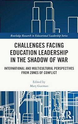 Challenges Facing Education Leadership In The Shadow Of War: International And Multicultural Perspectives From Zones Of Conflict-..