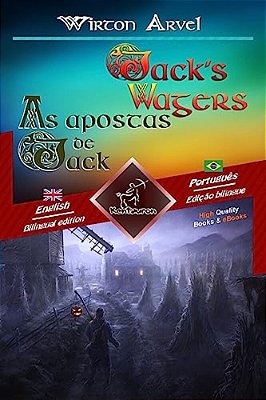Jack's Wagers (A Jack O' Lantern Tale) - As Apostas De Jack (Um Conto Celta): Bilingual Parallel Text - Texto Bilíngue Em Paralelo: English - Brazilia-..