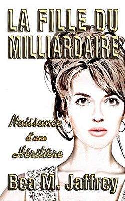 La Fille Du Milliardaire: Naissance D'Une Héritière-..