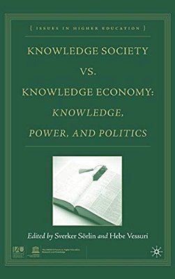 Knowledge Society Vs. Knowledge Economy: Knowledge, Power, And Politics-..