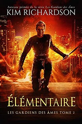 Les Gardiens Des Âmes, Tome 2: Élémentaire-..