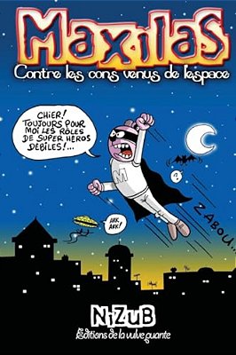 Maxilas Contre Les Cons Venus De L'Espace: Marials Est Un Super Héros... -..