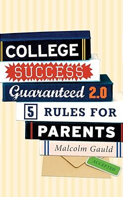 College Success Guaranteed 2.0: 5 Rules For Parents-..