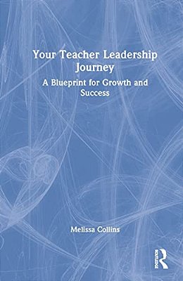 Your Teacher Leadership Journey: A Blueprint For Growth And Success-..