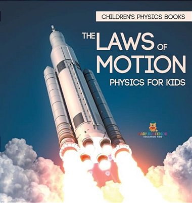 The Laws Of Motion: Physics For Kids Children's Physics Books-..