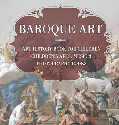 Baroque Art - Art History Book For Children Children's Arts, Music & Photography Books-..