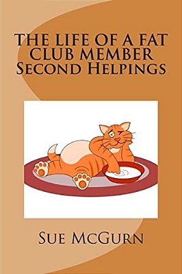 The Life Of A Fat Club Member - Second Helpings: More Fun Light Hearted Verses To Help Me On My Way To Being Slim-..