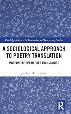 A Sociological Approach To Poetry Translation: Modern European Poet-Translators-..