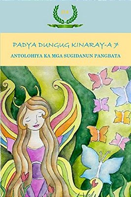 Padya Dungug Kinaray-a 7: Antolohiya Ka Mga Sugidanun Pangbata-..