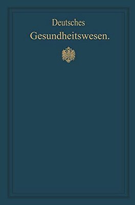 Deutsches Gesundheitswesen: Festschrift Zum X. Internationalen Medizinischen Kongress-..