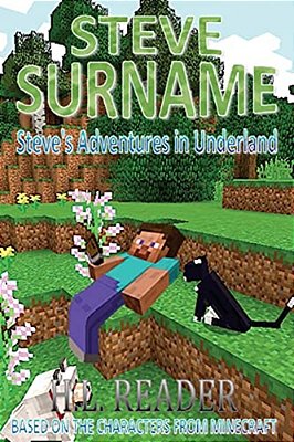 Steve Surname: Steve's Adventures In Underland-..