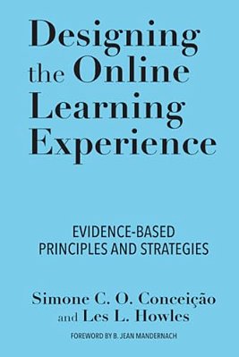 Designing The Online Learning Experience: Evidence-Based Principles And Strategies-..
