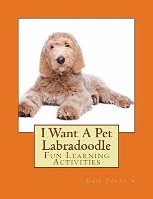 I Want A Pet Labradoodle: Fun Learning Activities-..