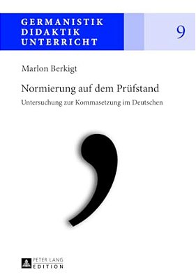 Normierung Auf Dem Pruefstand: Untersuchung Zur Kommasetzung Im Deutschen-..