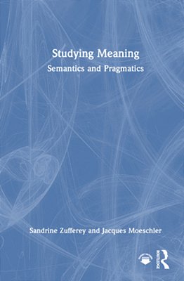 Studying Meaning: Semantics And Pragmatics-..