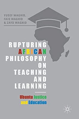 Rupturing African Philosophy On Teaching And Learning: Ubuntu Justice And Education-..