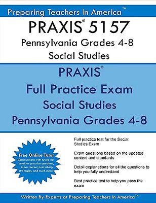 Praxis 5157 Pennsylvania Grades 4-8 Social Studies: Praxis II 5157 Social Studies-..