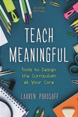 Teach Meaningful: Tools To Design The Curriculum At Your Core-..