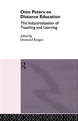 Otto Peters On Distance Education: The Industrialization Of Teaching And Learning-..