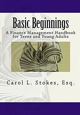 Basic Beginnings: A Finance Management Handbook For Teens And Young Adults-..