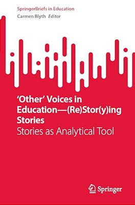 'Other' Voices In Education--(re)stor(y)ing Stories: Stories As Analytical Tool-..