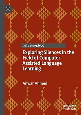 Exploring Silences In The Field Of Computer Assisted Language Learning-..