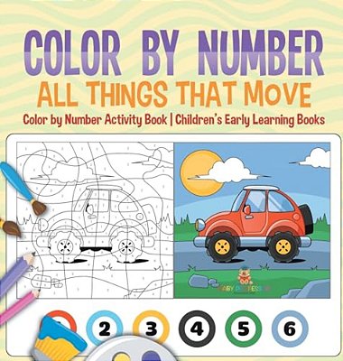 Color By Number: All Things That Move - Color By Number Activity Book Children's Early Learning Books-..