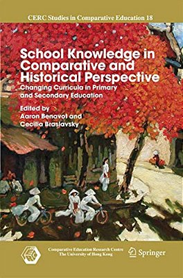 School Knowledge In Comparative And Historical Perspective: Changing Curricula In Primary And Secondary Education-..