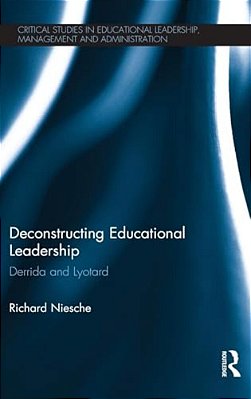 Deconstructing Educational Leadership: Derrida And Lyotard-..