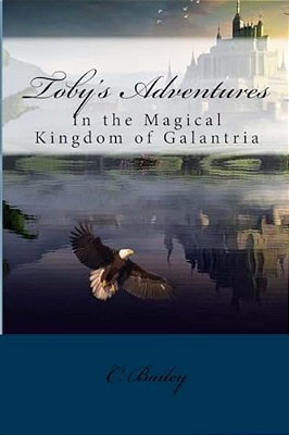 Toby's Adventures: In The Magical Kingdom Of Galantria-..