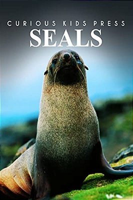 Seals - Curious Kids Press: Kids Book About Animals And Wildlife, Children's Books 4-6-..