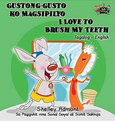 Gustong-Gusto Ko Magsipilyo I Love To Brush My Teeth: Tagalog English Bilingual Edition-..