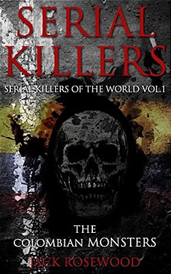 Serial Killers: The Colombian Monsters: True Crime Serial Killers-..