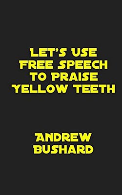 Let's Use Free Speech To Praise Yellow Teeth-..